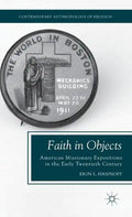 Faith in Objects: American Missionary Expositions in the Early Twentieth Century - Hardcover