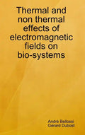 Thermal and non thermal effects of electromagnetic fields in bio-systems - Hardcover