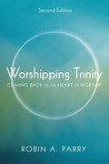 Worshipping Trinity, Second Edition: Coming Back to the Heart of Worship - Paperback