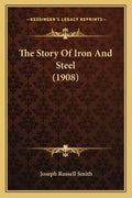 The Story Of Iron And Steel (1908) - Paperback