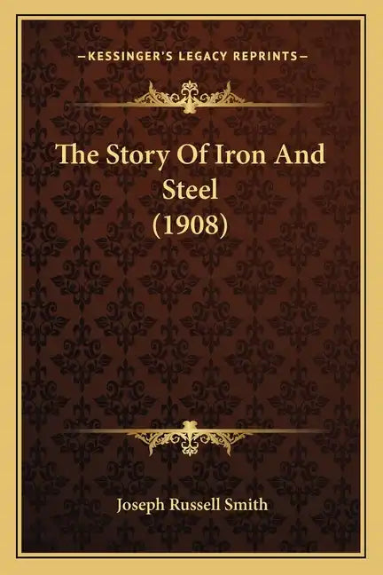 The Story Of Iron And Steel (1908) - Paperback