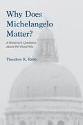 Why Does Michelangelo Matter?: A Historian's Questions about the Visual Arts - Paperback