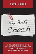 The 3x5 Coach: A Practical Guide to Coaching Your Team for Greater Results and Happier People - Paperback