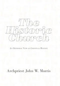 The Historic Church: An Orthodox View of Christian History - Hardcover