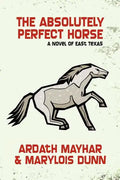 The Absolutely Perfect Horse: A Novel of East Texas - Paperback