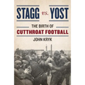 Stagg vs. Yost: The Birth of Cutthroat Football - Hardcover
