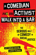 A Comedian and an Activist Walk Into a Bar: The Serious Role of Comedy in Social Justice Volume 1 - Hardcover
