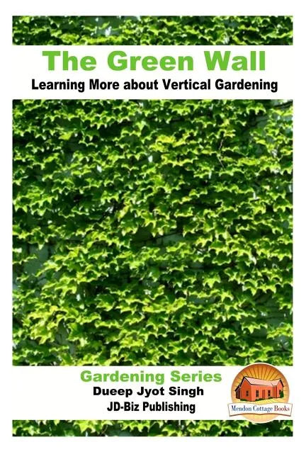 The Green Wall Learning More about Vertical Gardening - Paperback