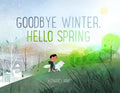 Goodbye Winter, Hello Spring - Hardcover
