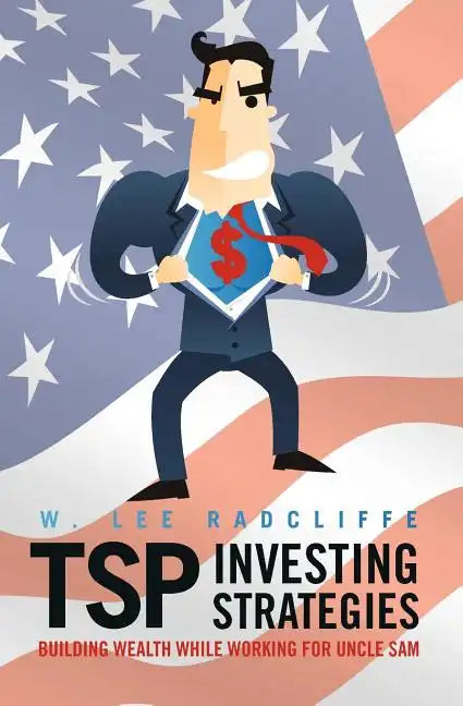 TSP Investing Strategies: Building Wealth While Working for Uncle Sam - Paperback