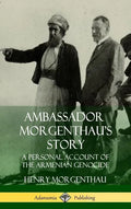 Ambassador Morgenthau's Story: A Personal Account of the Armenian Genocide (Hardcover) - Hardcover