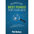 Picking the Best Funds for Your 401K: An Easy Way to Add Millions to Your 401K - Paperback