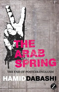 The Arab Spring: The End of Postcolonialism - Paperback