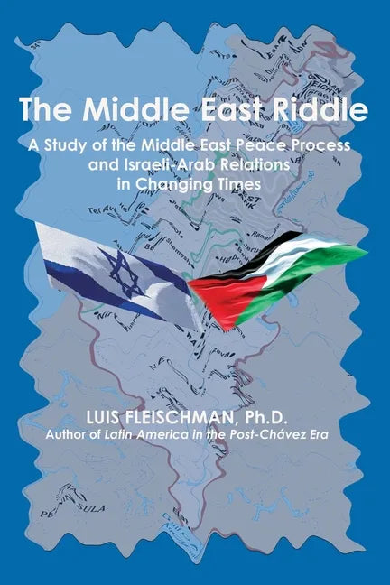 The Middle East Riddle: A Study of the Middle East Peace Process and Israeli-Arab Relations in Changing Times - Paperback