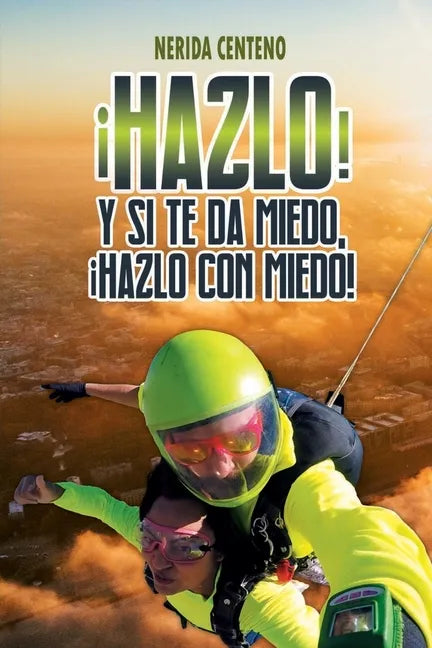 ¡Hazlo! Y si te da miedo, ¡hazlo con miedo!: Herramientas poderosas de coaching y PNL que te conducirán del miedo a la confianza - Paperback