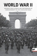 World War II: Unforgettable Stories and Photographs by Correspondents of the Associated Press - Paperback