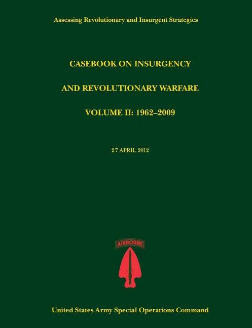 Casebook on Insurgency and Revolutionary Warfare, Volume II: 1962-2009 (Assessing Revolutionary and Insurgent Strategies Series) - Paperback