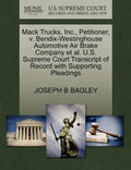 Mack Trucks, Inc., Petitioner, V. Bendix-Westinghouse Automotive Air Brake Company Et Al. U.S. Supreme Court Transcript of Record with Supporting Plea - Paperback