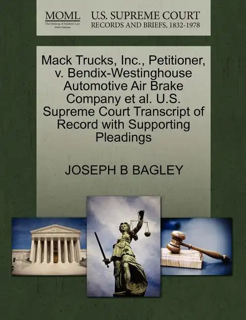 Mack Trucks, Inc., Petitioner, V. Bendix-Westinghouse Automotive Air Brake Company Et Al. U.S. Supreme Court Transcript of Record with Supporting Plea - Paperback
