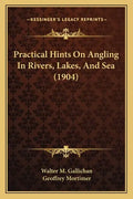 Practical Hints On Angling In Rivers, Lakes, And Sea (1904) - Paperback