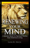 Renewing Your Mind: A Mindset Book For Spiritual Warfare And Victorious Living - Paperback