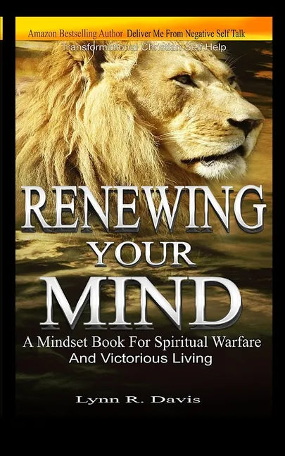 Renewing Your Mind: A Mindset Book For Spiritual Warfare And Victorious Living - Paperback