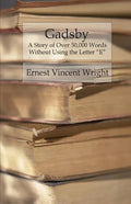 Gadsby: A Story of Over 50,000 Words Without Using the Letter "E" - Paperback