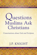 Questions Muslims Ask Christians: Conversations about God and Scripture - Paperback
