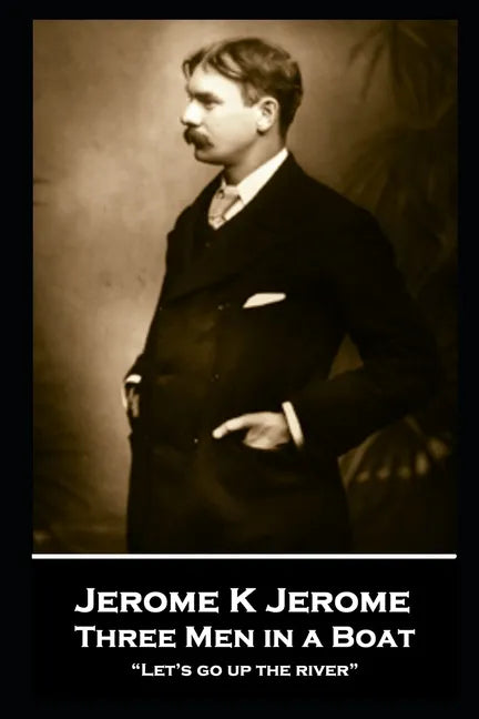 Jerome K Jerome - Three Men in a Boat: "Let's go up the river" - Paperback
