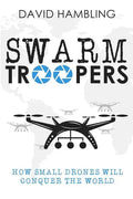 Swarm Troopers: How small drones will conquer the world - Paperback