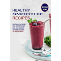 Healthy Smoothie Recipes: Super Food Smoothies for Weight Loss, Detox, and Improved Health (Gain Energy, Lose Weight, Detox and Feel Stronger) - Paperback