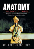 Anatomy of a Model Student: Personal Educational Empowerment for Change, Growth, and Knowledge - Hardcover