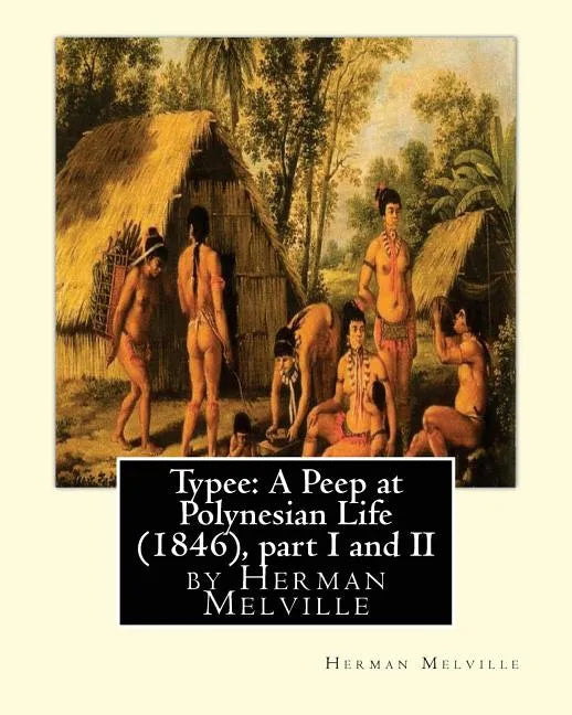 Typee: A Peep at Polynesian Life (1846), by Herman Melville(part I and II) - Paperback