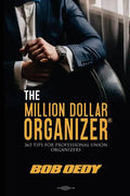 The Million Dollar Organizer: 365 Tips for Professional Union Organizers - Paperback