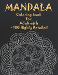 Mandala Coloring Book For Adult with + 100 Highly Detailed: ( Coloring Pages For Meditation And Happiness ) - Paperback