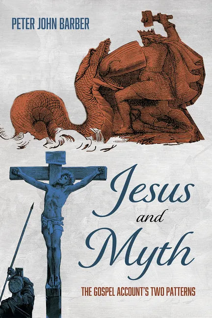 Jesus and Myth: The Gospel Account's Two Patterns - Hardcover
