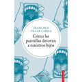 Cómo Las Pantallas Devoran a Nuestros Hijos - Paperback