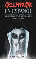 Creepypastas en Español: Las Creepy Pastas (Historias Cortas) más Terroríficas del Internet que te Quitarán el Sueño. - Paperback