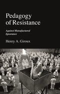 Pedagogy of Resistance: Against Manufactured Ignorance - Hardcover