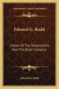 Edward G. Budd: Father Of The Streamliners And The Budd Company - Paperback