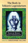 The Body in Tolkien's Legendarium: Essays on Middle-earth Corporeality - Paperback
