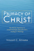 Primacy of Christ: The Patristic Patrimony in Joseph Ratzinger/Benedict XVI's Analogy in Theology - Paperback
