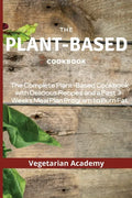 The Plant-Based Diet Cookbook: The Complete Plant-Based CookBook with Delicious Recipes and a Fast 3-Weeks Meal Plan Program to Burn Fat - Paperback