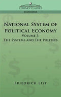 National System of Political Economy - Volume 3: The Systems and the Politics - Paperback