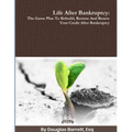 Life After Bankruptcy: The Game Plan To Rebuild, Restore And Renew Your Credit After Bankruptcy - Paperback