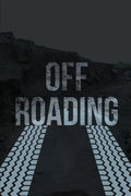 Off-Roading Log Book: Backroad Trail Notebook, Rating Trails, And Terrain, Motocross, Vehicle Maintenance Checklist, ATV, Four-Wheel Adventu - Paperback
