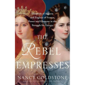 The Rebel Empresses: Elisabeth of Austria and Eugénie of France, Power and Glamour in the Struggle for Europe - Hardcover