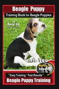 Beagle Puppy Training Book for Beagle Puppies By BoneUP DOG Training: Are You Ready to Bone up? Easy Training * Fast Results Beagle Puppy Training - Paperback