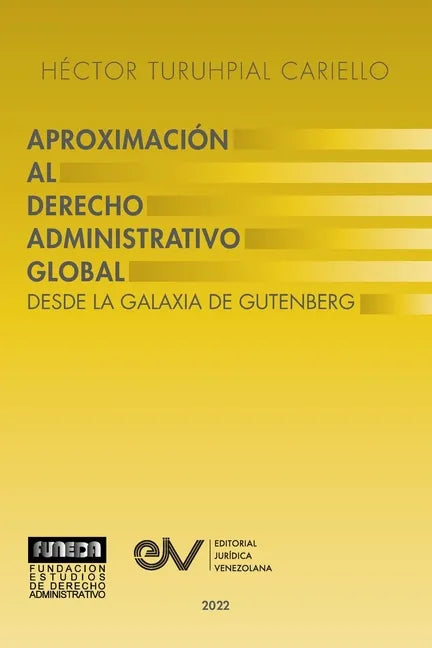 APROXIMACIÓN AL DERECHO ADMINISTRATRIVO GLOBAL. Desde la Galaxia de Gutenberg - Paperback
