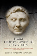 From Trophy Towns to City-States: Urban Civilization and Cultural Identities in Roman Pontus - Hardcover